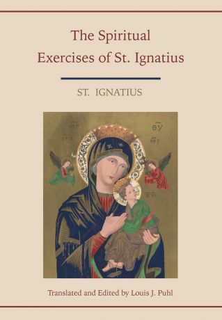 St. Ignatius, Louis J. Puhl Spiritual Exercises of St. Ignatius. Translated and edited by Louis J. Puhl