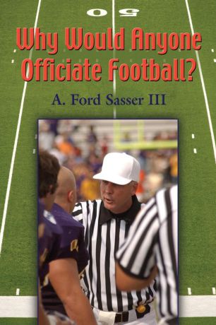 Ford Sasser Why Would Anyone Officiate Football.