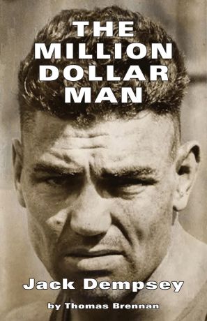 Brennan Thomas The Million Dollar Man. Jack Dempsey