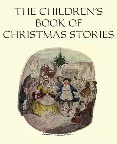 Чарльз Диккенс, Hans Christian Andersen, Elizabeth Harrison The Children.s Book of Christmas Stories