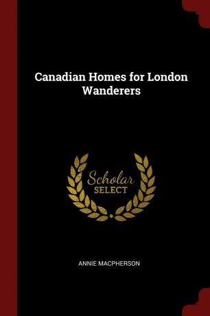 Annie Macpherson Canadian Homes for London Wanderers