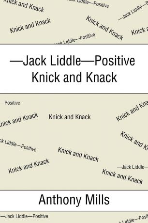 Anthony Mills -Jack Liddle-Positive Knick and Knack