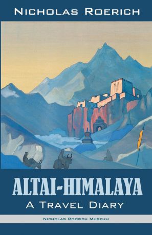 Nicholas Roerich Altai-Himalaya. A Travel Diary