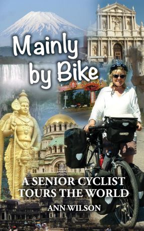 Ann Marie Wilson Mainly by Bike. A Senior Cyclist Tours the World