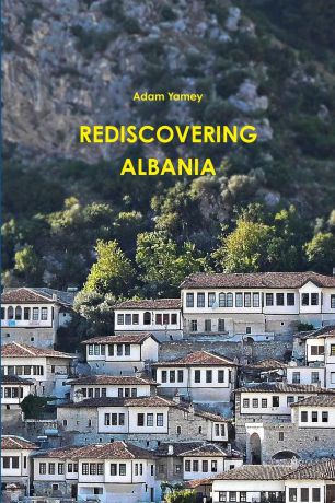 Adam YAMEY Rediscovering Albania