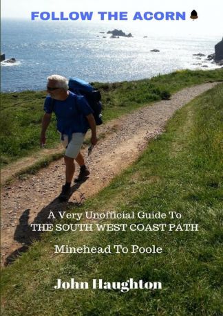 John Haughton Follow The Acorn. A Very Unofficial Guide to the South West Coast Path