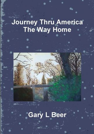 Gary L Beer Journey Thru America The Way Home Volume Two