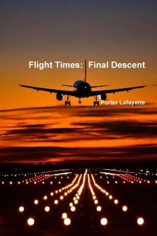 Porter Lafayette Flight Times. Final Descent