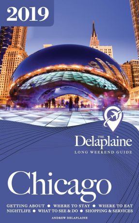 Andrew Delaplaine CHICAGO - The Delaplaine 2019 Long Weekend Guide