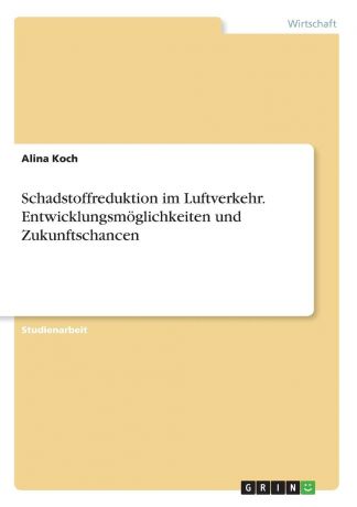 Alina Koch Schadstoffreduktion im Luftverkehr. Entwicklungsmoglichkeiten und Zukunftschancen