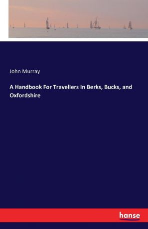 John Murray A Handbook For Travellers In Berks, Bucks, and Oxfordshire