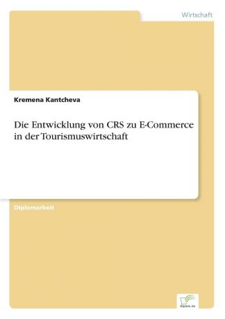 Kremena Kantcheva Die Entwicklung von CRS zu E-Commerce in der Tourismuswirtschaft