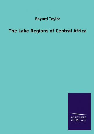 Bayard Taylor The Lake Regions of Central Africa