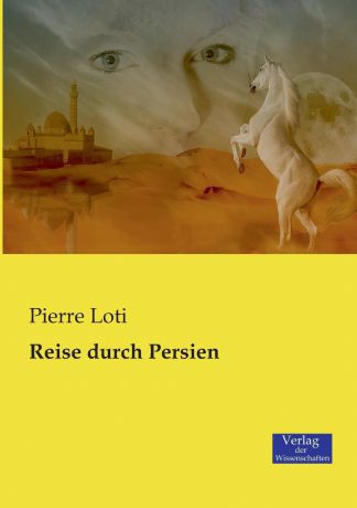 Pierre Loti Reise durch Persien