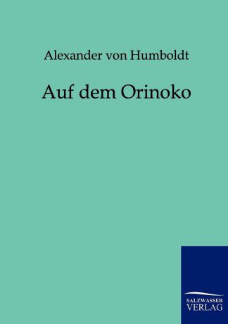 Alexander von Humboldt Auf dem Orinoko