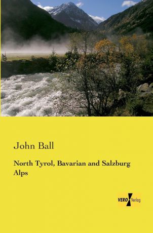 John Ball North Tyrol, Bavarian and Salzburg Alps
