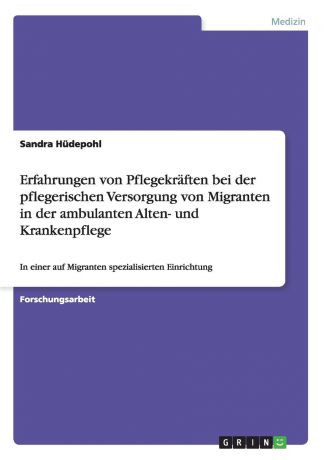 Sandra Hüdepohl Erfahrungen von Pflegekraften bei der pflegerischen Versorgung von Migranten in der ambulanten Alten- und Krankenpflege