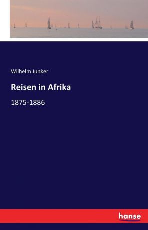 Wilhelm Junker Reisen in Afrika