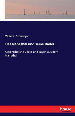 Wilhelm Schneegans Das Nahethal und seine Bader.