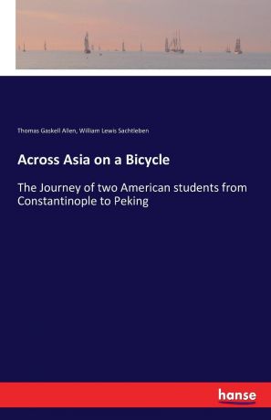 Thomas Gaskell Allen, William Lewis Sachtleben Across Asia on a Bicycle
