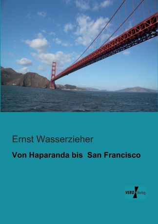 Ernst Wasserzieher Von Haparanda bis San Francisco