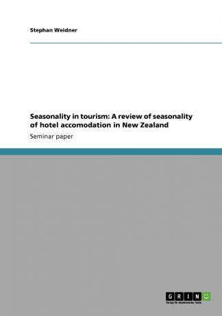 Stephan Weidner Seasonality in tourism. A review of seasonality of hotel accomodation in New Zealand