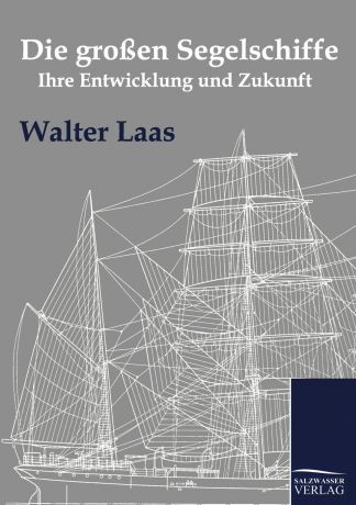 Walter Laas Die grossen Segelschiffe