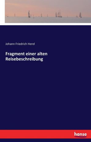 Johann Friedrich Herel Fragment einer alten Reisebeschreibung