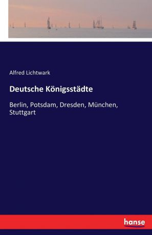 Alfred Lichtwark Deutsche Konigsstadte