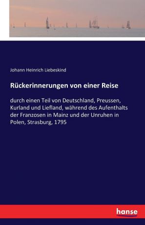 Johann Heinrich Liebeskind Ruckerinnerungen von einer Reise