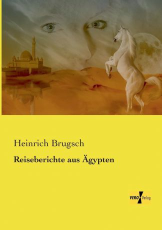 Heinrich Brugsch Reiseberichte Aus Agypten