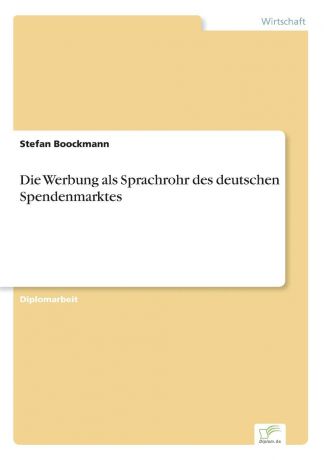 Stefan Boockmann Die Werbung als Sprachrohr des deutschen Spendenmarktes