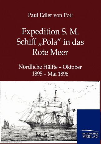 Paul Edler von Pott Expedition S. M. Schiff .Pola" in das Rote Meer
