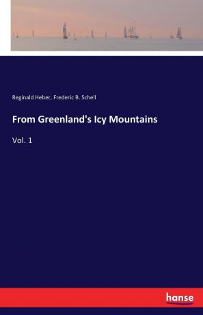 Reginald Heber, Frederic B. Schell From Greenland.s Icy Mountains