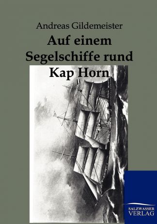 Andreas Gildemeister Auf Einem Segelschiffe Rund Kap Hoorn