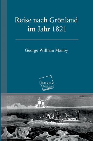 George William Manby Reise nach Gronland im Jahr 1821