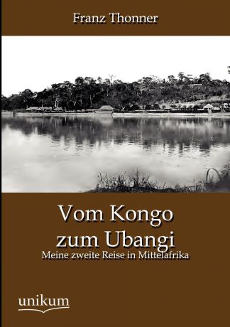 Franz Thonner Vom Kongo zum Ubangi