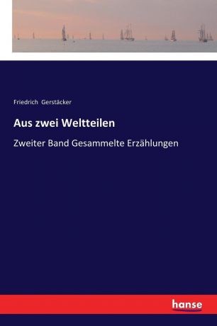 Friedrich Gerstäcker Aus zwei Weltteilen