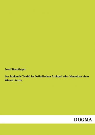 Josef Bechtinger Der Hinkende Teufel Im Ostindischen Archipel Oder Memoiren Eines Wiener Arztes