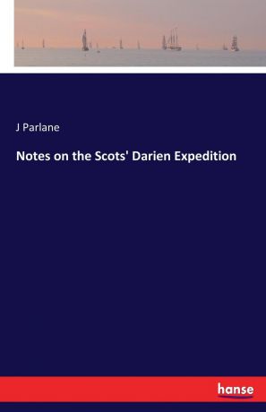 J Parlane Notes on the Scots. Darien Expedition