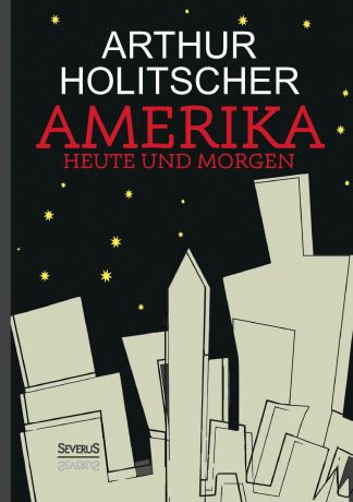 Arthur Holitscher Amerika Heute und Morgen