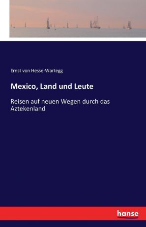 Ernst von Hesse-Wartegg Mexico, Land und Leute