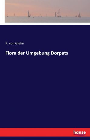 P. von Glehn Flora der Umgebung Dorpats