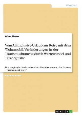 Alina Gauss Vom All-Inclusive-Urlaub zur Reise mit dem Wohnmobil. Veranderungen in der Tourismusbranche durch Wertewandel und Terrorgefahr
