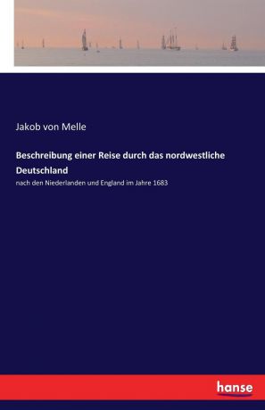 Jakob von Melle Beschreibung einer Reise durch das nordwestliche Deutschland