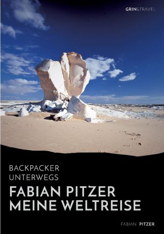 Fabian Pitzer Backpacker unterwegs. Fabian Pitzer - Meine Weltreise: Reiseabenteuer aus Arabien, Asien und Mexiko