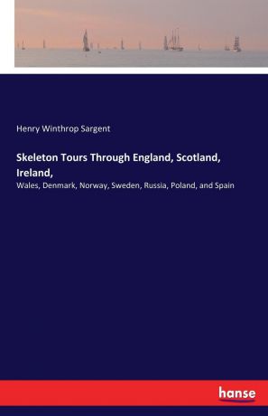 Henry Winthrop Sargent Skeleton Tours Through England, Scotland, Ireland,