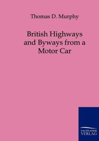 Thomas D. Murphy British Highways and Byways from a Motor Car