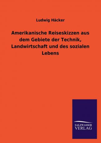 Ludwig Hacker Amerikanische Reiseskizzen Aus Dem Gebiete Der Technik, Landwirtschaft Und Des Sozialen Lebens
