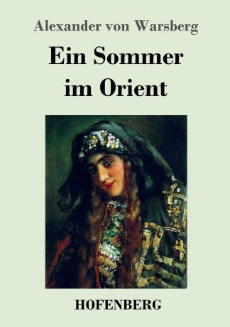 Alexander von Warsberg Ein Sommer im Orient